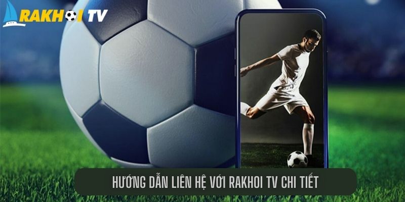 Hướng dẫn liên hệ với Rakhoi TV chi tiết