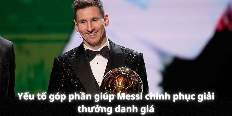 Yếu tố góp phần giúp Messi chinh phục giải thưởng danh giá