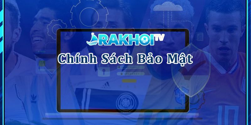 Quyền của người dùng đối với chính sách bảo mật Rakhoi TV