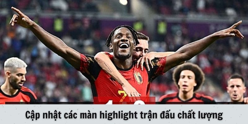 Cập nhật các màn highlight trận đấu chất lượng