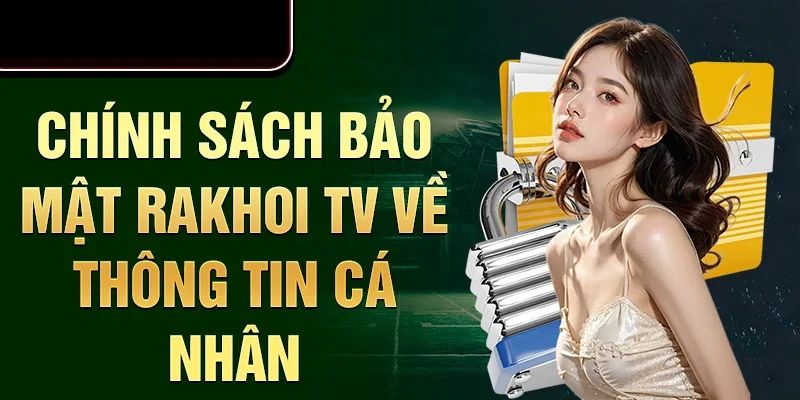 Tổng quan chính sách bảo mật tại RakhoiTV